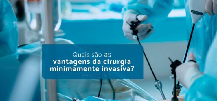 Quais são as vantagens da cirurgia minimamente invasiva?