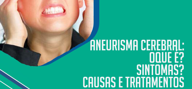 Aneurisma cerebral: O que é, Sintomas, Causas e Tratamento